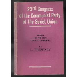 23rd Congress of the Communist Party of the Soviet Union. Report of the CPSU Central Committee [Sovětský svaz]