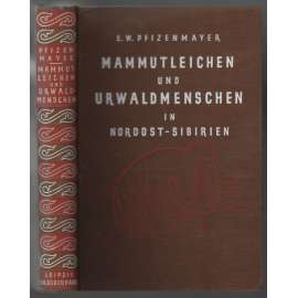Mammutleichen und Urwaldmenschen in Nordost-Sibirien [výzkum Sibiře]