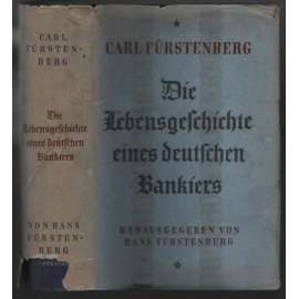 Carl Fürstenberg. Die Lebensgeschichte eines deutschen Bankiers, 1870-1914 [život německého bankéře]