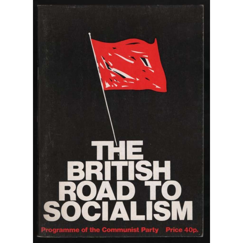 The Britisch Road to Socialism: Programme of the Communist Party [Komunistická strana Velké Británie]