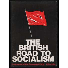 The Britisch Road to Socialism: Programme of the Communist Party [Komunistická strana Velké Británie]