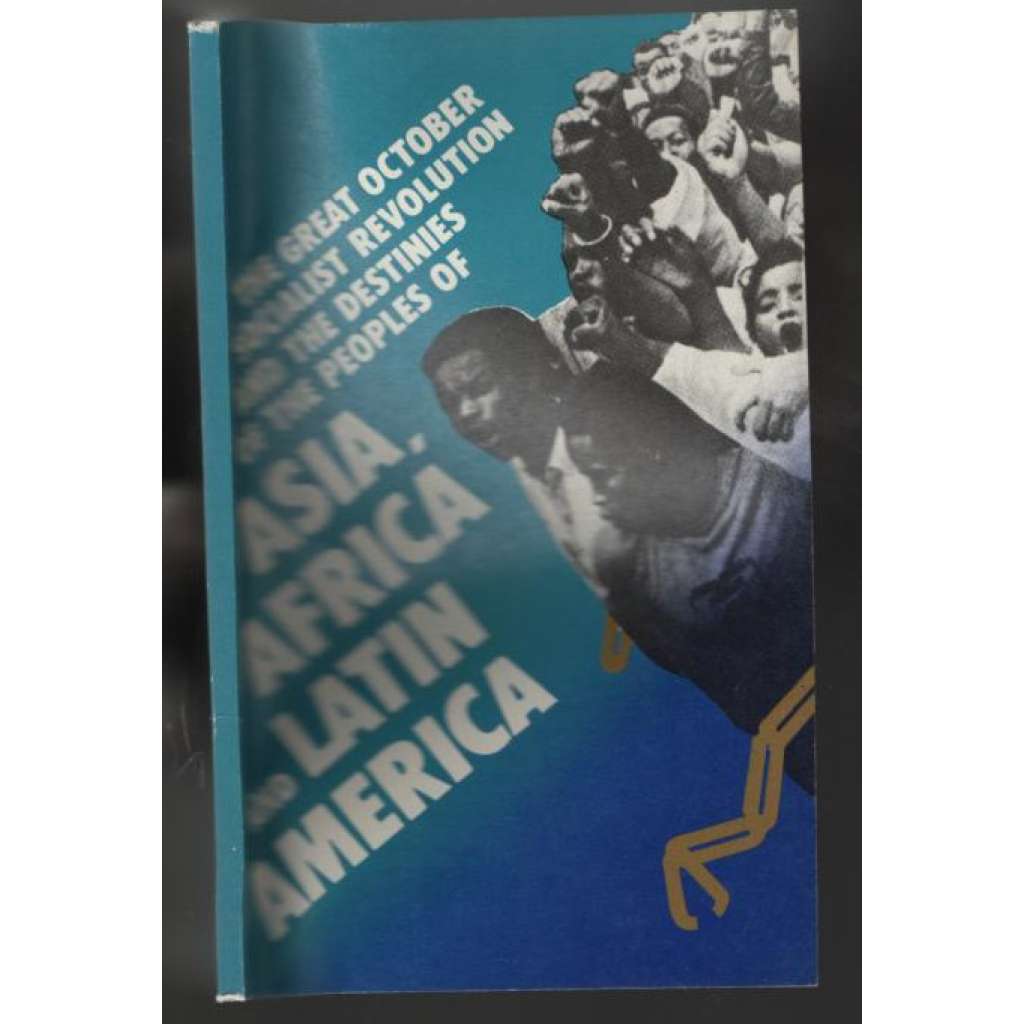The Great October Socialist Revolution and the Destinies of the Peoples of Asia, Africa and Latin America [socialismus]