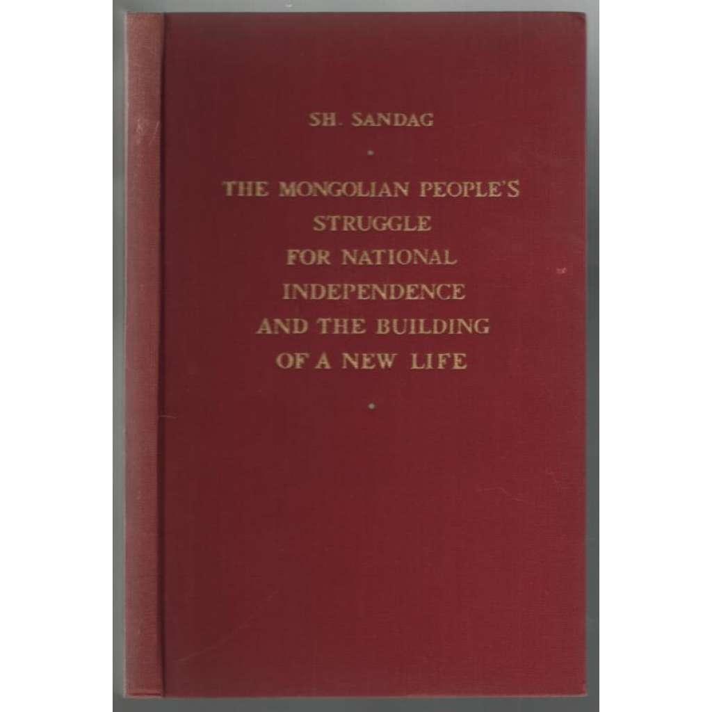 The Mongolian People´s Struggle for National Independence and the Building of a New Life  [Mongolsko]