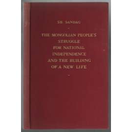 The Mongolian People´s Struggle for National Independence and the Building of a New Life  [Mongolsko]