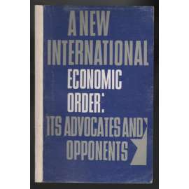 A New International Economic Order: Its Advocates and Opponents [Nový mezinárodní ekonomický řád]