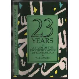 Twenty Three Years: A Study of the Prophetic Career of Mohammad [islám]