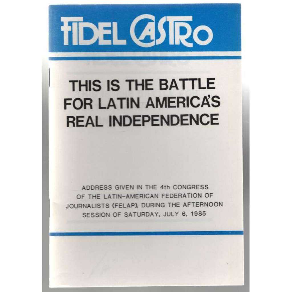 This is the Batle for Latin America´s Real Independence [proslov F. Castra]