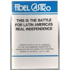 This is the Batle for Latin America´s Real Independence [proslov F. Castra]