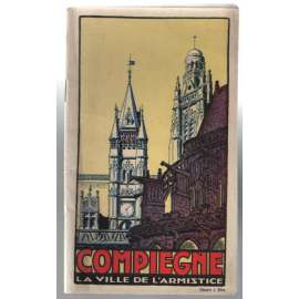 Compiègne. La ville de l´armistice [průvodce, Compiègne]