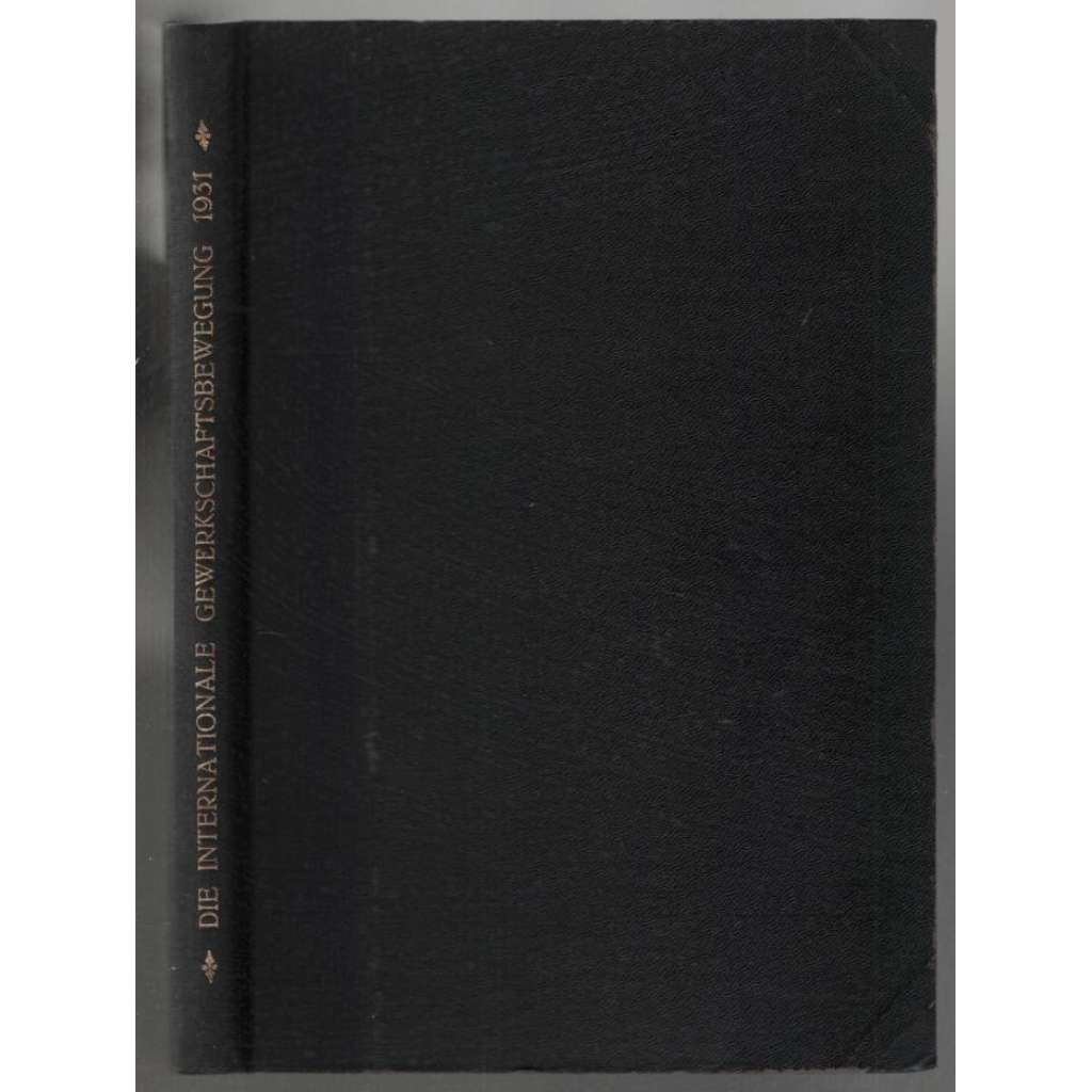 Die Internationale Gewerkschaftsbewegung; Elfter Jahrgang / 1931, Nr. 1-12 [mezinárodní odbory]