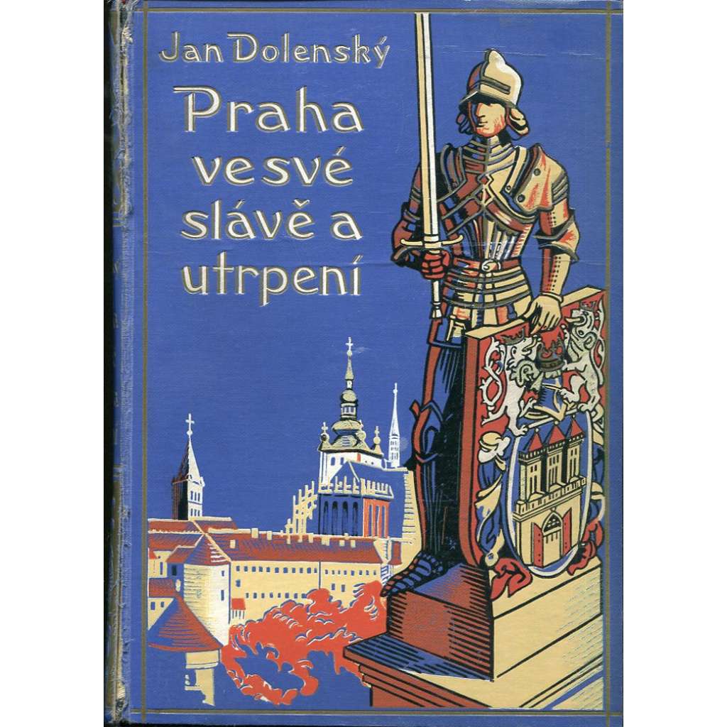 Praha ve své slávě a utrpení  (historický a kulturní průvodce starou Prahou ) krásná tlačená vazba