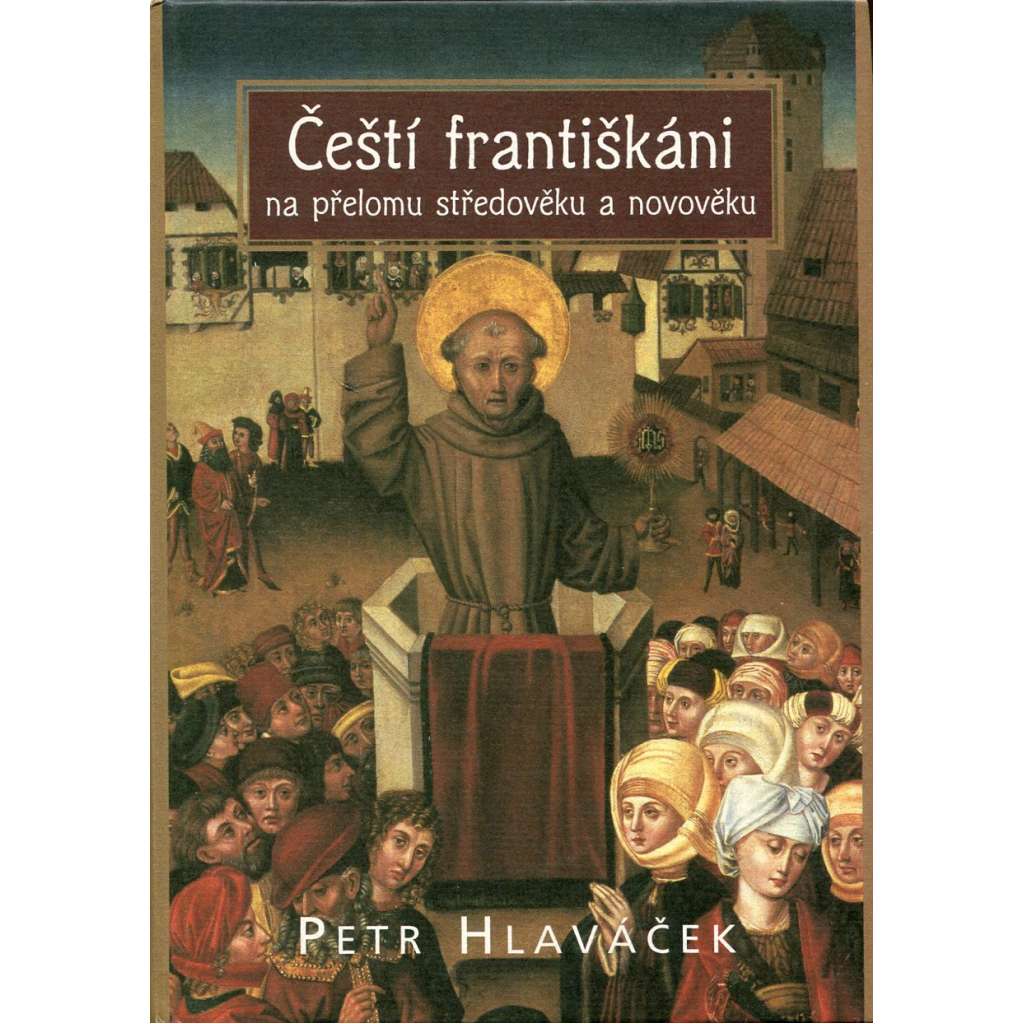 Čeští františkáni na přelomu středověku a novověku [mj. i Kadaň, klášter čtrnácti svatých pomocníků ad.]