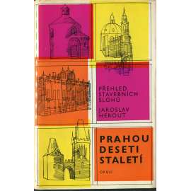 Prahou deseti staletí – Přehled stavebních slohů [stavební slohy; Praha, historická architektura Prahy]