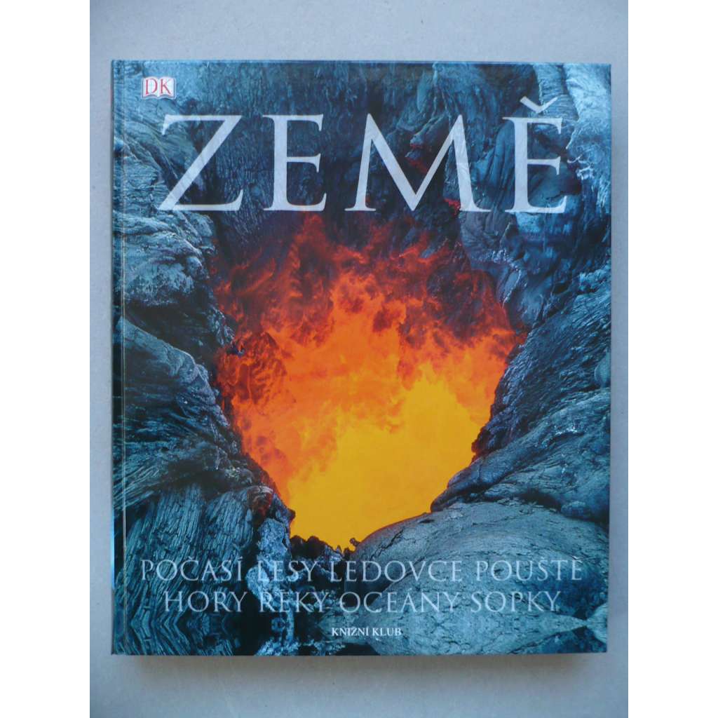 Země - počasí, lesy, ledovce, pouště, hory, řeky, oceány, sopky - nejrozsáhlejší obrazový průvodce naší planetou   HOL.