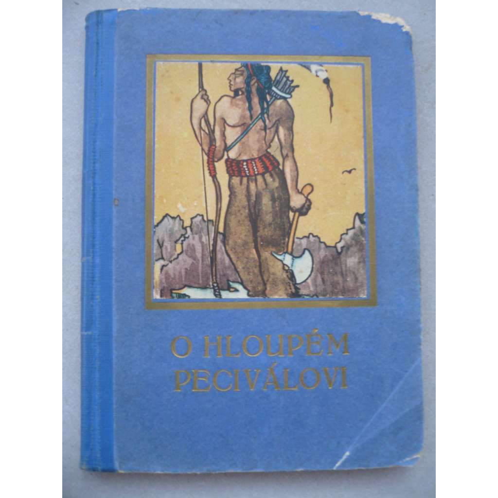 O hloupém peciválovi (pohádky, mj. Ztracená žena, Milutin, Světovládný rytíř, Zlatý klíček, Jak se princ učil krást, O princezně s hádankou)