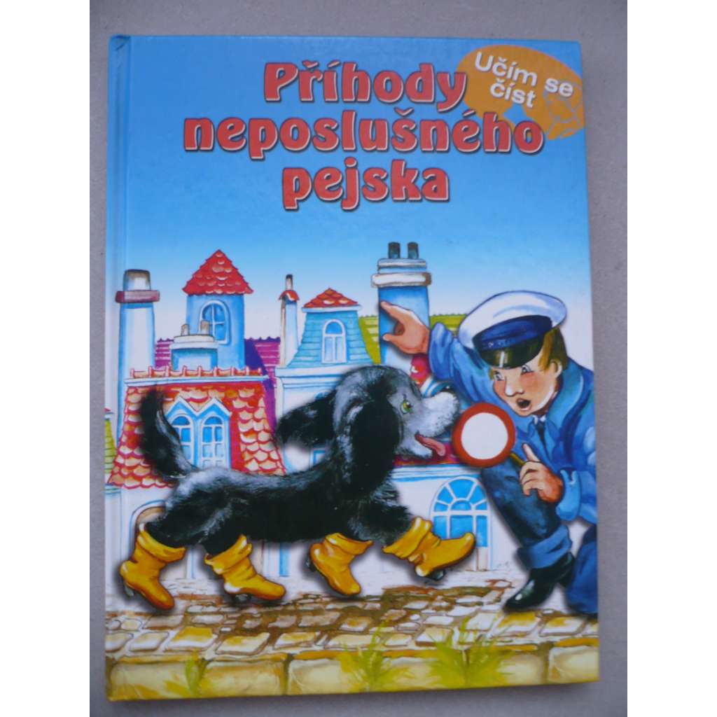Příhody neposlušného pejska (edice: Učím se číst) (příběh, dětská literatura, mj. O malé stříbrné kapce, O kohoutkovi Zlatopírkovi a O neposlušném jezevčíkovi)
