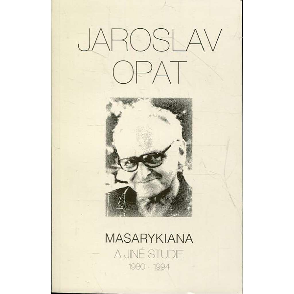 Masarykiana a jiné studie (1980-1994) (Tomáš Garrigue Masaryk) Masarykiana a jiné studie (1980-1994) (Tomáš Garrigue Masaryk)