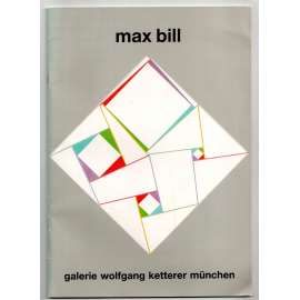 Max Bill. Malerei, Plastik, Grafik [katalog - malba, sochy, umělecké objekty, grafika, umění ]