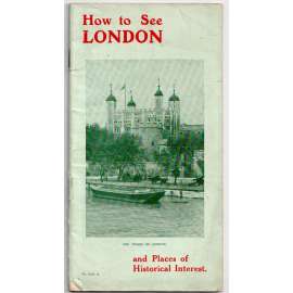 How to See London, and Places of Historical Interest [Londýn a okolí - průvodce; Velká Británie]