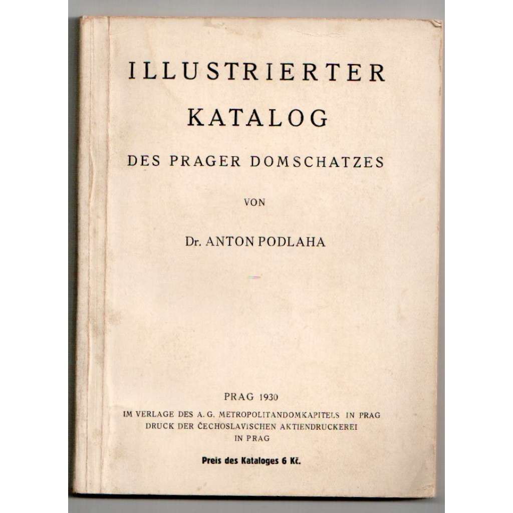 Illustrierter Katalog des Prager Domschatzes	[Ilustrovaný katalog pražské katedrální pokladnice, Chrám sv. Víta, Pražský hrad, Karel IV., zlatnictví]