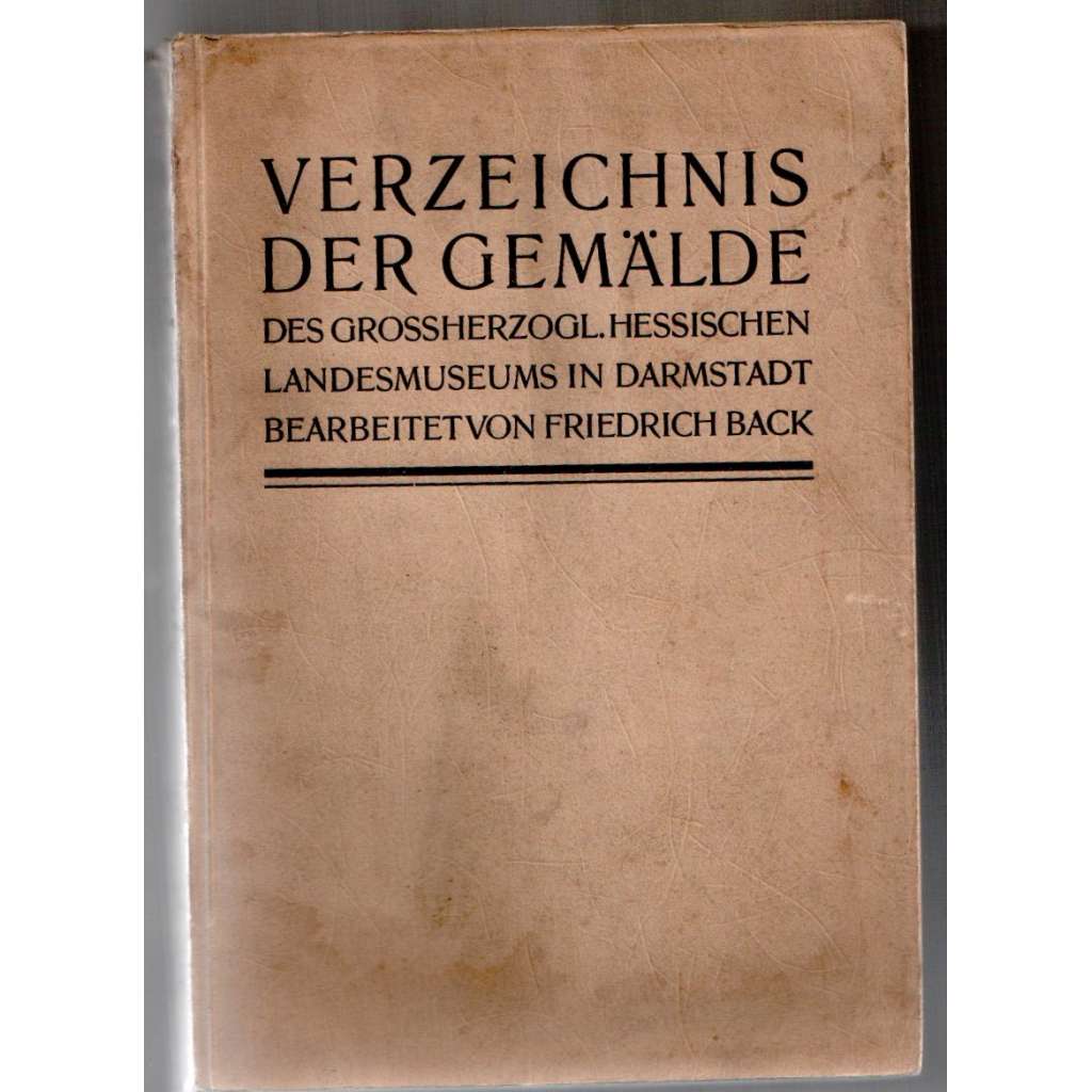 Verzeichnis der Gemälde des Grossherzogl. Hessischen Landesmuseums in Darmstadt [katalog; umění; sbírky; signatury]