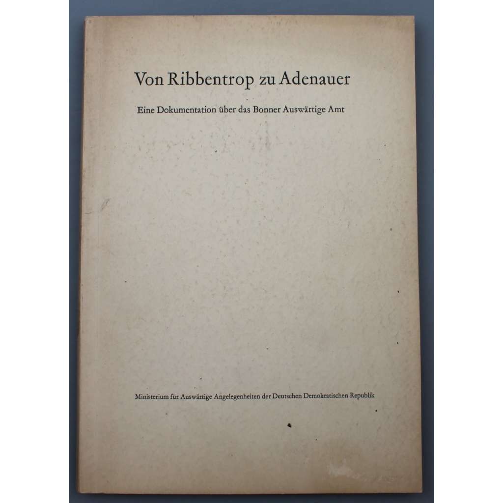 Von Ribbentrop zu Adenauer [Od Ribbentropa k Adenauerovi; Západní a Východní Německo; SRN; NSR; NDR; diplomacie]