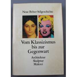 Vom Klassizismus bis zur Gegenwart, Architektur, Skulptur, Malerei [umění, klasicismus; 19. století; 20. století; Neue Belser Stilgeschichte, sv. 6] HOL