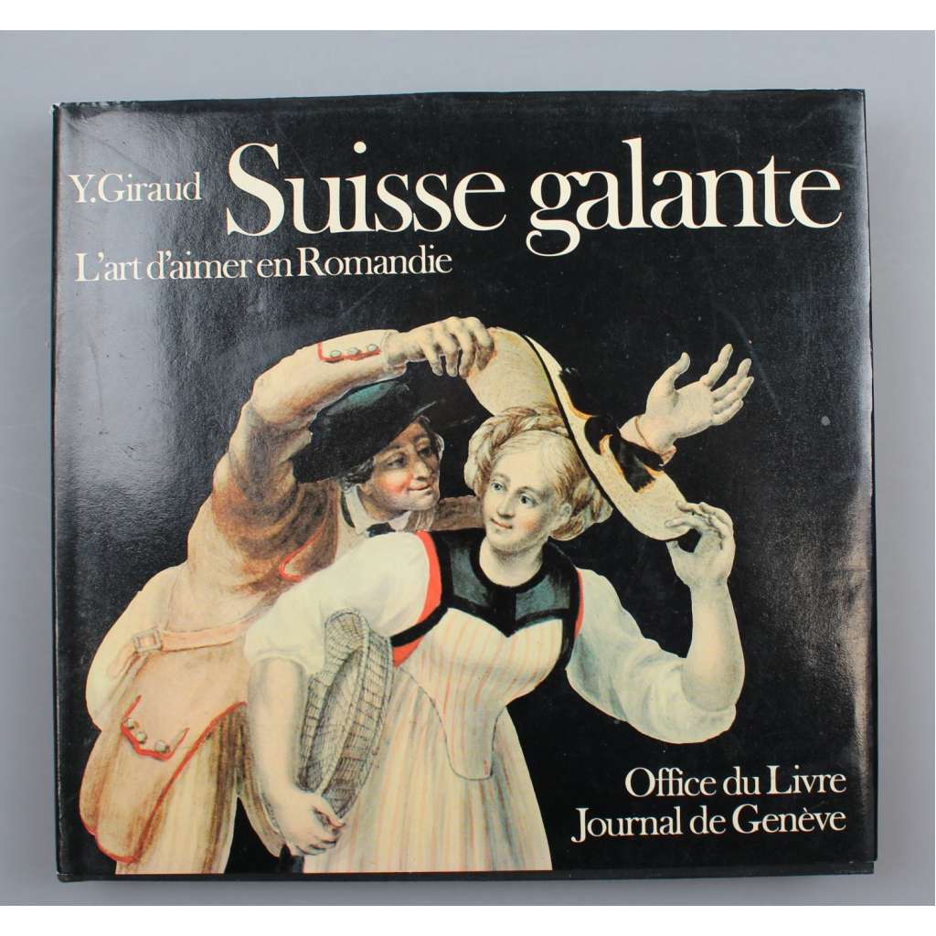 Suisse galante. L'art d'aimer en Romandie ["Elegantní Švýcarsko"; dějiny, historie lásky; galantnost]