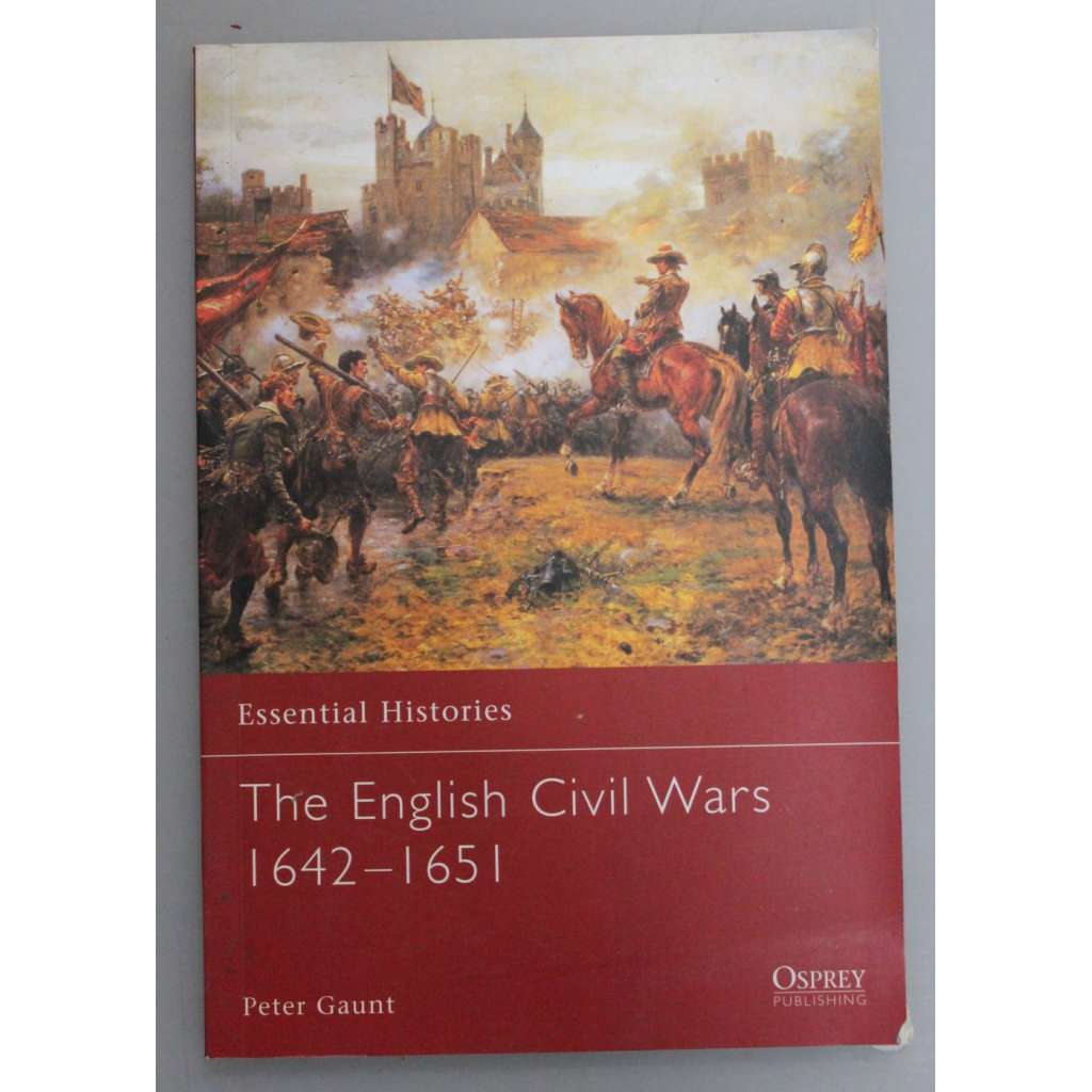 The English Civil Wars 1642-1651 (edice: Essential Histories, No 58) [Anglie, občanská válka, mj. Oliver Cromwell, Karel I.]