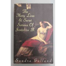 The Many Lives and Secret Sorrows of Josephine B (Joséphine Bonaparte, román, mj. Napoleon Bonaparte)