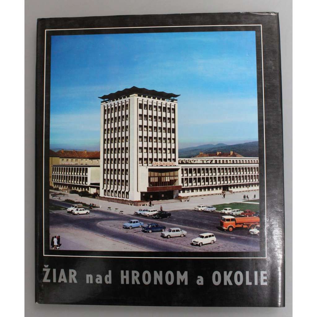 Žiar nad Hronom a okolie (edícia fotografických vlastivedných publikácií) [Žiar nad Hronom a okolí; fotografie, mj. M. Melicherčík, L. Gajdoš, Vl. Bárta, J. Wágner]