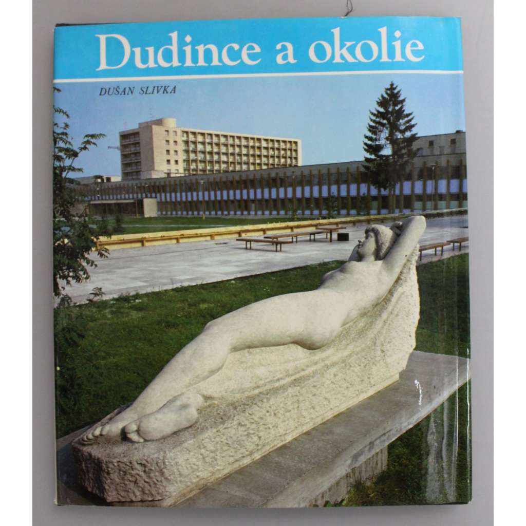 Dudince a okolie (edícia fotografických vlastivedných publikácií) [Slovensko, historie, fotografie, mj. Karol Benický]