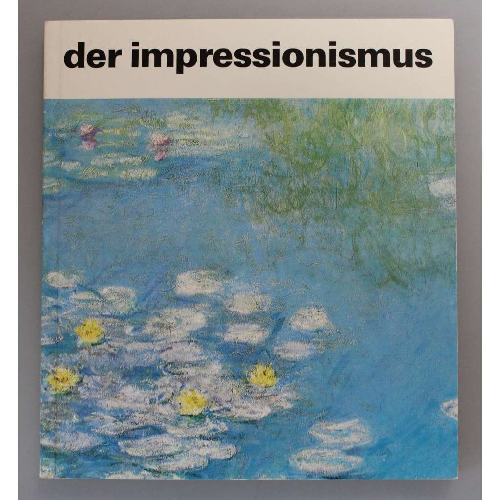 Der impressionismus (Impresionismus, malířství, mj. Degas, Monet, Pissarro, Renoir, Van Gogh, Cézanne, Gauguin)
