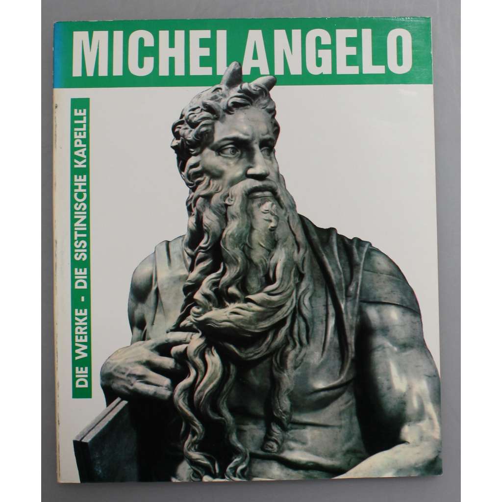 Michelangelo. Die werke. Die Sistinische kapelle (malířství, sochařství, Sixtinská kaple, Kapitol, Vatikán, Pieta)