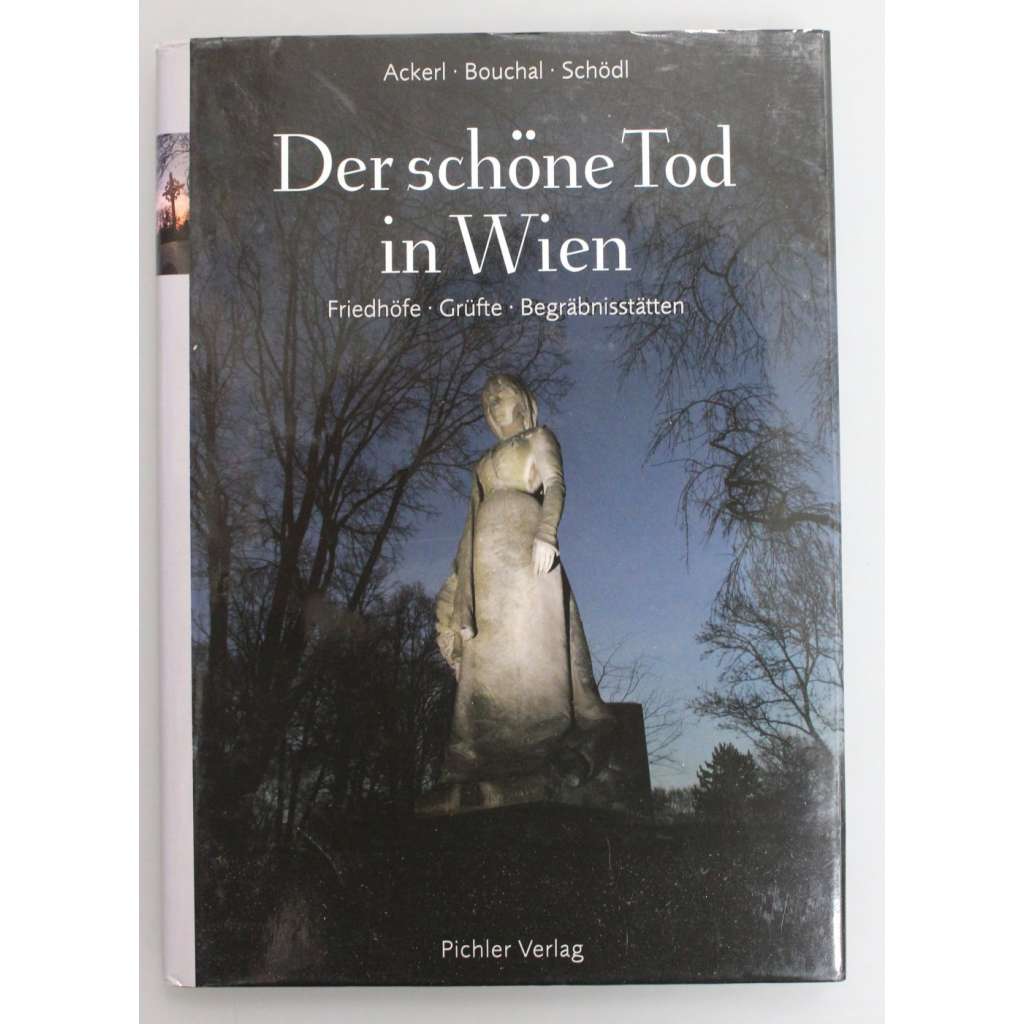 Der schöne Tod in Wien. Friedhöfe, Grüfte, Gedächtnisstätten (Krásná smrt ve Vídni. Hřbitovy, hrobky, pamětní místa; Vídeň, fotografie)