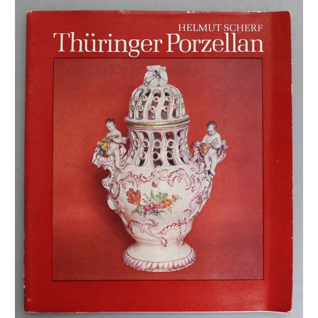 Thüringer Porzellan. Geschichte, Fabriken und Erzeugnisse (Porcelán, Durynsko, katalog, užité umění)