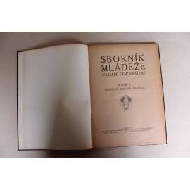 Sborník mládeže sociálně demokratické 1910, ročník X (časopis, politika, sociální demokracie, mj. Čechové za hranicemi, Episoda po bitvě u Slavkova, Boj proti alkoholu, Obrázky ze Slovácka, Vzpomínky z Cařihradu)
