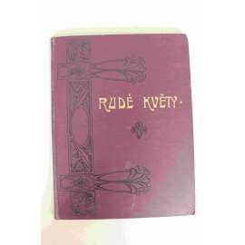 Rudé květy. Illustrovaný lidový měsíčník pro zábavu a poučení 1907-1908, ročník VII (časopis, beletrie, politika, mj. Krakov, Pohádka o rozumu, Satyrikon, Průkopníci Volné Myšlenky [Volná Myšlenka]; ilustrace V. Stretti, Hudeček, Panuška, Švabinský)