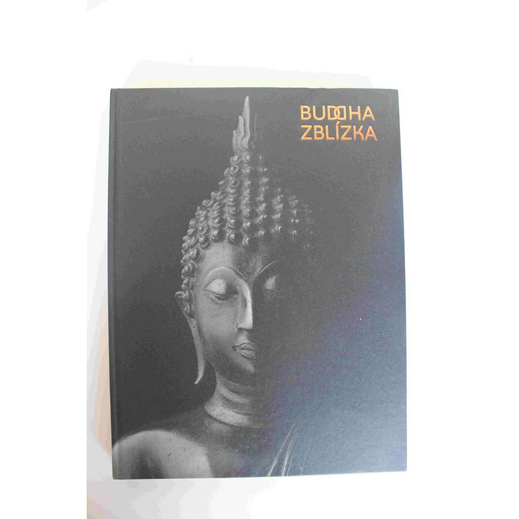 Buddha zblízka (výstavní katalog, buddhismus, malířství, sochařství, Asie, Japonsko, Čína, Indie)