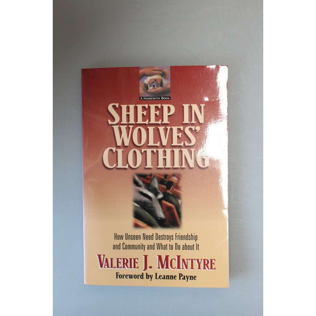 Sheep in Wolves' Clothing. How Unseen Need Destroys Friendship and Community and What to Do about It (psychologie, lidské vztahy)