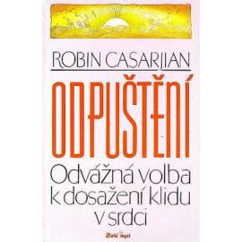 Odpuštění odvážná volba k dosažení klidu v srdci (Etika, Morální filozofie, mezilidské vztahy, psychologie)