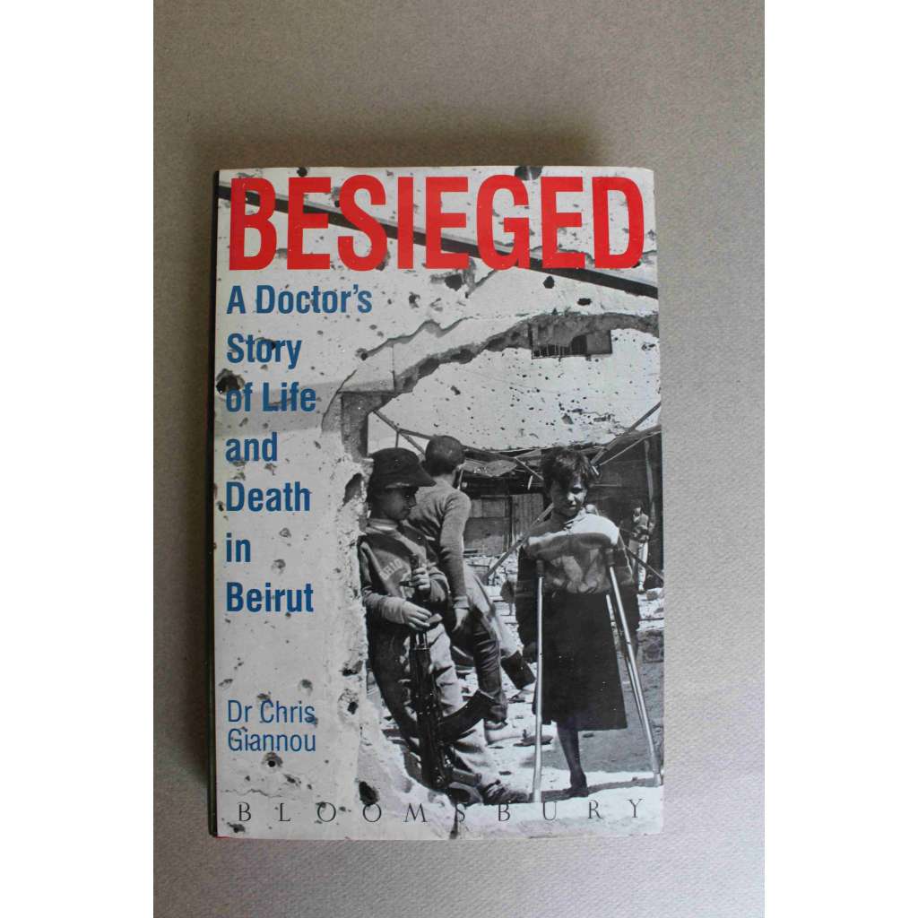 Besieged. A Doctor's Story of Life and Death in Beirut (V obležení, Beirut, Libanon - občanská válka)