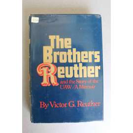 The Brothers Reuther and the Story of the UAW.  A Memoir (Bratři Reutherovi a příběh UAW, Victor, Walter, Roy Reuther, odbory a politika USA)