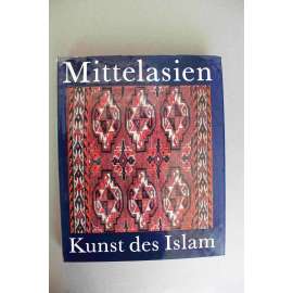 Mittelasien. Kunst des Islam (Střední Asie, Umění islámu, mj. architektura, keramika, textil, Samarkand, Buchara, Taškent)