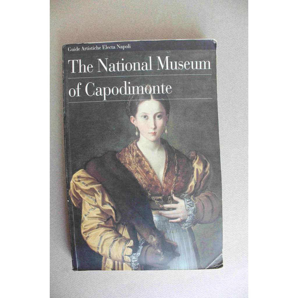 The National Museum of Capodimonte (Guide artistiche Electa Napoli) (malířství, sochařství, užité umění, renesance, baroko, mj. Masaccio, Masolino, Botticelli, Mantegna, Gio. Bellini, Rafael, Pontormo, Correggio, Bruegel)