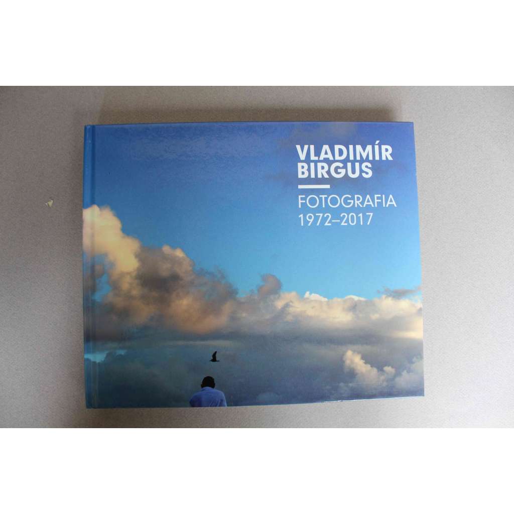 Vladimír Birgus. Fotografia 1972-2017 (fotografie, výstavní katalog; věnování a podpis Vladimír Birgus)