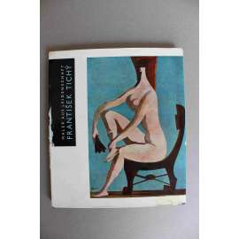 František Tichý. Maler aus Leidenschaft (malířství, kresba, grafika, abstrakce, portréty)