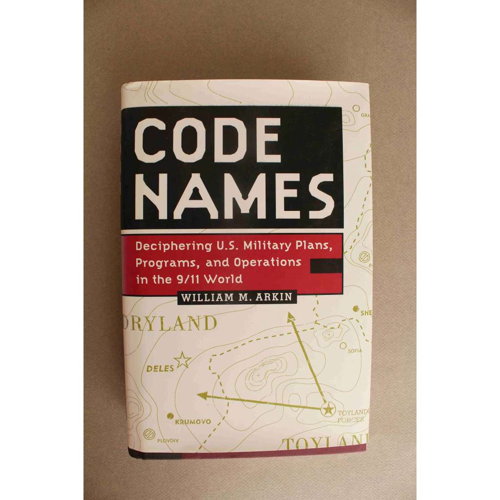 Code Names. Deciphering U.S. Military Plans, Programs and Operations in the 9/11 World (Krycí jména. Dešifrování USA. Vojenské plány, programy a operace ve světě 11. září; politika USA, vojenství)