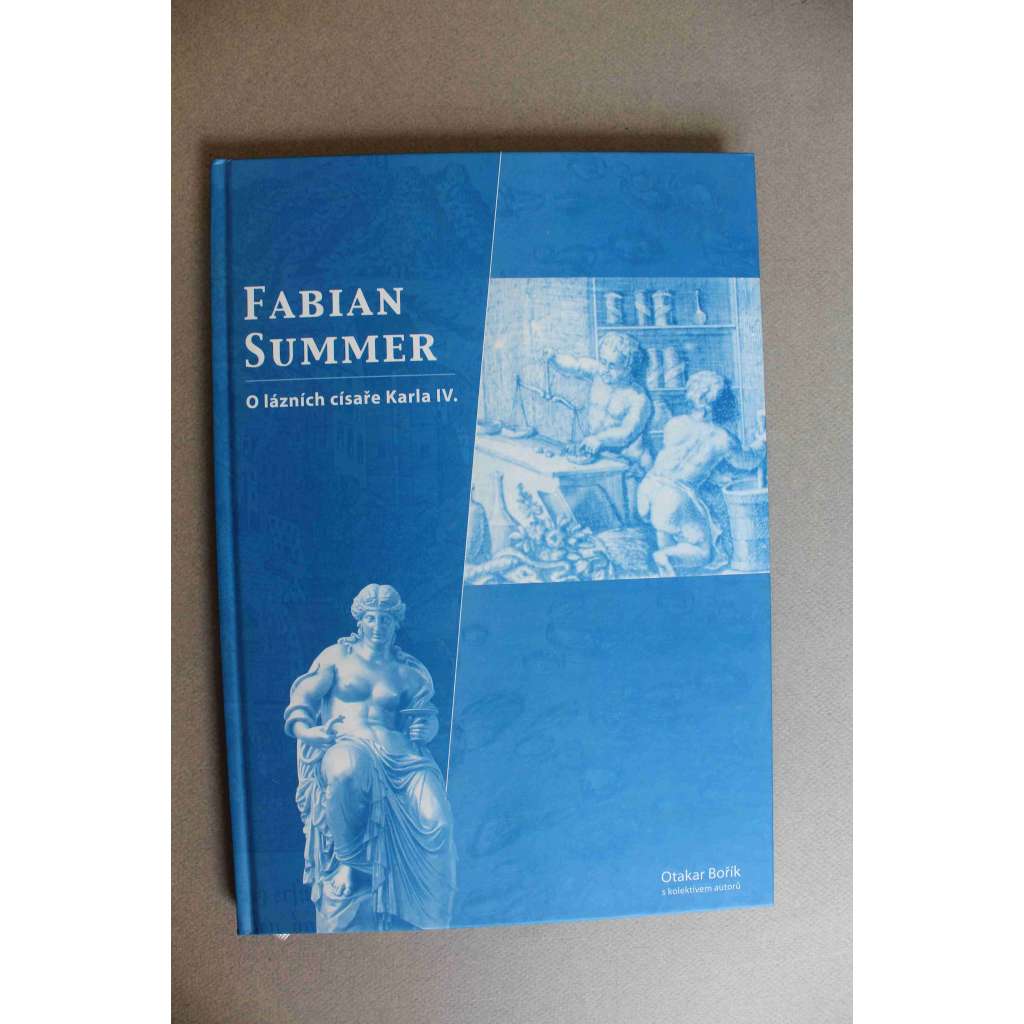 Fabian Summer. O lázních císaře Karla IV. (Karlovy Vary, lázeňství, termální prameny, historie, staré tisky)