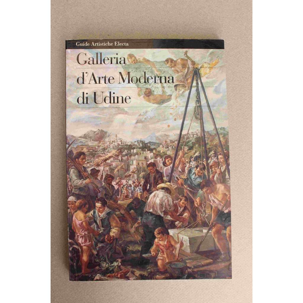 Galleria d'Arte Moderna di Udine (Guide Artistiche Electa) ( Galerie moderního umění v Udine, malířství, sochařství, mj. Modigliani, Ensor, Lichtenstein, R. Dufy, G. Severini, G. de Chirico, Picasso)